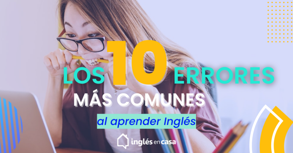 Los 10 errores más comunes al aprender inglés y cómo evitarlos