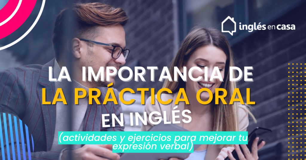 La importancia de la práctica oral en el aprendizaje del inglés: Actividades y ejercicios para mejorar tu expresión verbal