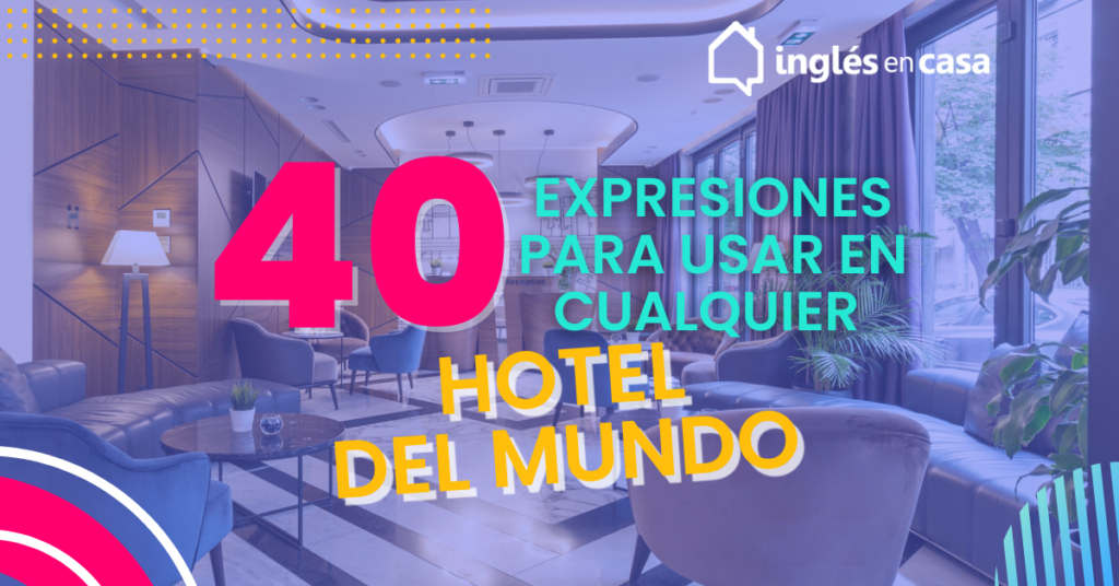 40 expresiones para usar en cualquier hotel del mundo