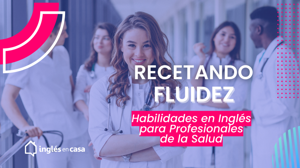 Recetando Fluidez: Habilidades en Inglés para Profesionales de la Salud